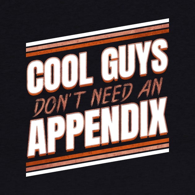 Cool guys don't need an Appendix ceceum Appendix by SinBle